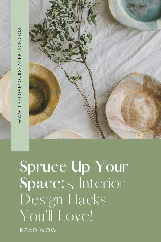 Spruce Up Your Space: 5 Interior Design Hacks You'll Love! - theloveyourspaceplace